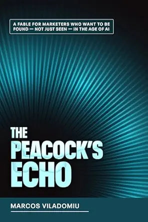 The Peacock’s Echo: A Fable for Marketers Who Want to Be Found — Not Just Seen — in the Age of AI