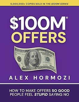 $100M Offers: How To Make Offers So Good People Feel Stupid Saying No (Acquisition.com $100M Series) Paperback –